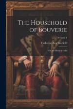 The Household of Bouverie: Or, the Elixir of Gold; Volume 1 af Catherine Ann Ware Warfield