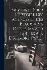 Memoires Pour L'histoire Des Sciences Et Des Beaux-arts Depuis Janvier 1701 Jusqu'à Décembre 1767....... af Anonymous