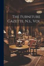 The Furniture Gazette. N.s., Vol af Anonymous