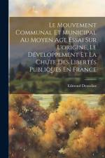 Le Mouvement Communal Et Municipal Au Moyen Age Essai Sur L'origine, Le Développement Et La Chute Des Libertés Publiques En France af Edmond Demolins