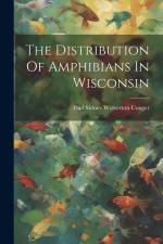 The Distribution Of Amphibians In Wisconsin af Paul Sidney Wolverton Conger