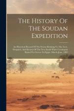 The History Of The Soudan Expedition: An Historical Record Of The Events Relating To The Levy, Despatch, And Return Of The New South Wales Contingent af Anonymous