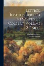 Lettres, Instructions Et Mémoires De Colbert, Volume 2, part 1 af Jean Baptiste Colbert