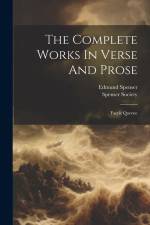 The Complete Works In Verse And Prose: Faerie Queene af Edmund Spenser