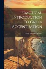 Practical Introduction To Greek Accentuation af Henry William Chandler