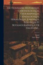 Dictionnaire Historique, Chronologique, Géographique, Généalogique, Héraldique, Juridique, Politique Et Botanographique De Dauphiné... af Guy Allard