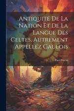 Antiquité De La Nation Et De La Langue Des Celtes, Autrement Appelléz Gaulois af Paul Pezron