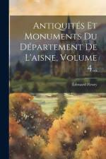 Antiquités Et Monuments Du Département De L'aisne, Volume 4... af Edouard Fleury