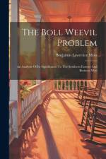 The Boll Weevil Problem: An Analysis Of Its Significance To The Southern Farmer And Business Man af Benjamin Lawrence Moss