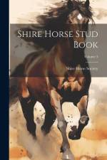 Shire Horse Stud Book; Volume 3 af Shire Horse Society
