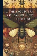 ... The Zygoptera, Or Damsel-flies, Of Illinois af Philip Garman