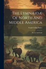 The Lymnæidæ Of North And Middle America: Recent And Fossil af Frank Collins Baker