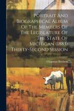 Portrait And Biographical Album Of The Members Of The Legislature Of The State Of Michigan (1883) Thirty-second Session af Chapman Brothers