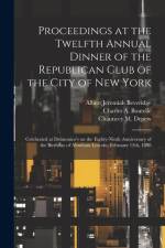 Proceedings at the Twelfth Annual Dinner of the Republican Club of the City of New York: Celebrated at Delmonico's on the Eighty-ninth Anniversary of af Albert Jeremiah Beveridge