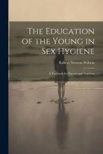 The Education of the Young in Sex Hygiene: A Textbook for Parents and Teachers af Robert Newton Willson
