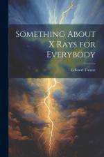 Something About X Rays for Everybody af Edward Trevert