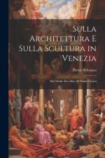 Sulla Architettura E Sulla Scultura in Venezia: Dal Medio Evo Sino Al Nostri Giorni af Pietro Selvatico