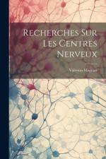 Recherches Sur Les Centres Nerveux af Valentin Magnan