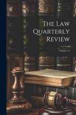 The Law Quarterly Review; Volume 14 af Anonymous