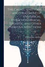 The Causes, Symptoms and Treatment of Hysterical, Hypochondriacal, Epileptic and Other Nervous Affections af William John Anderson