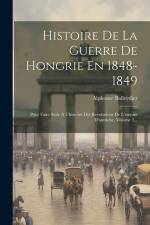 Histoire De La Guerre De Hongrie En 1848-1849: Pour Faire Suite A L'histoire Des Revolutions De L'empire D'autriche, Volume 2... af Alphonse Balleydier