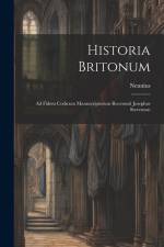 Historia Britonum: Ad Fidem Codicum Manuscriptorum Recensuit Josephus Stevenson af Nennius