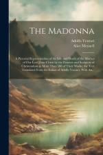 The Madonna: a Pictorial Representation of the Life and Death of the Mother of Our Lord Jesus Christ by the Painters and Sculptors af Adolfo Venturi