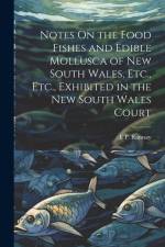Notes On the Food Fishes and Edible Mollusca of New South Wales, Etc., Etc., Exhibited in the New South Wales Court af E. P. Ramsay