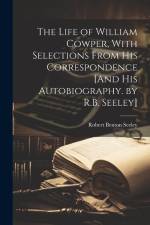 The Life of William Cowper, With Selections From His Correspondence [And His Autobiography. by R.B. Seeley] af Robert Benton Seeley