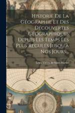 Historie De La Géographie Et Des Découvertes Géographiques Depuis Les Temps Les Plus Reculés Jusqu'à Nos Jours... af Louis Vivien De Saint-Martin