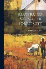 Illustrated Salina, the Forest City af Frederick A. Loomis