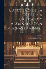Catecismo De La Doctrina Cristiana Y Adornado Con Muchas Láminas... af Antoni Maria Claret