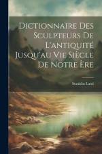 Dictionnaire Des Sculpteurs De L'antiquité Jusqu'au Vie Siècle De Notre Ère af Stanislas Lami