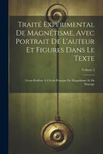 Traité Expérimental De Magnétisme, Avec Portrait De L'auteur Et Figures Dans Le Texte: Cours Professé À L'école Pratique De Magnétisme Et De Massage; af Anonymous