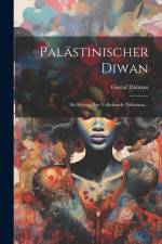 Palästinischer Diwan: Als Beitrag Zur Volkskunde Palästinas... af Gustaf Dalman