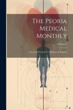 The Peoria Medical Monthly: A Journal Devoted To Medicine & Surgery; Volume 2 af Anonymous
