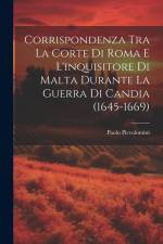 Corrispondenza Tra La Corte Di Roma E L'inquisitore Di Malta Durante La Guerra Di Candia (1645-1669) af Paolo Piccolomini