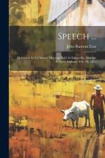 Speech ...: Delivered At A Citizens' Meeting Held At Stinesville, Monroe County, Indiana, Feb. 19, 1874 af John Ransom East