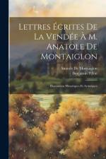 Lettres Écrites De La Vendée À M. Anatole De Montaiglon: Documents Historiques Et Artistiques af Benjamin Fillon