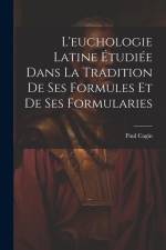L'euchologie Latine Étudiée Dans La Tradition De Ses Formules Et De Ses Formularies af Paul Cagin