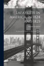 Lafayette In America, In 1824 And 1825: Or, Journal Of Travels, In The United States af Auguste Levasseur