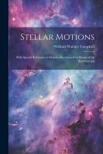 Stellar Motions: With Special Reference to Motions Determined by Means of the Spectrograph af William Wallace Campbell