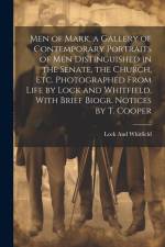 Men of Mark, a Gallery of Contemporary Portraits of Men Distinguished in the Senate, the Church, Etc. Photographed From Life by Lock and Whitfield, Wi af Lock And Whitfield