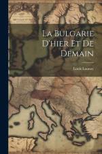 La Bulgarie D'hier Et De Demain af Louis Launay