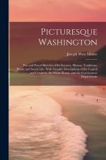 Picturesque Washington: Pen and Pencil Sketches of Its Scenery, History, Traditions, Public and Social Life, With Graphic Descriptions of the af Joseph West Moore