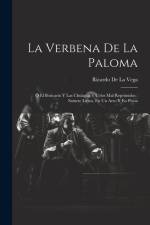La Verbena De La Paloma: Ó El Boticario Y Las Chulapas Y Celos Mal Reprimidos: Sainete Lírico, En Un Acto Y En Prosa af Ricardo De La Vega