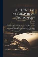 The General Biographical Dictionary: Containing an Historical and Critical Account of the Lives and Writings of the Most Eminent Persons in Every Nati af Anonymous