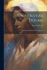 Un Nouveau Dogme: Histoire De L'Immaculée Conception af Alphonse Peyrot
