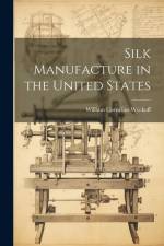 Silk Manufacture in the United States af William Cornelius Wyckoff