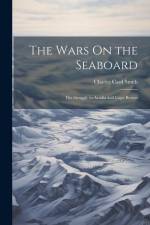 The Wars On the Seaboard: The Struggle in Acadia and Cape Breton af Charles Card Smith